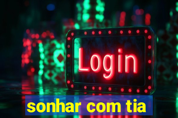 sonhar com tia